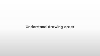 Understand drawing order
 