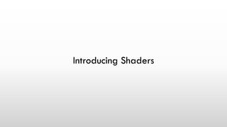 Introducing Shaders
 
