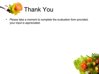 Thank You Please take a moment to complete the evaluation form provided, your input is appreciated.  