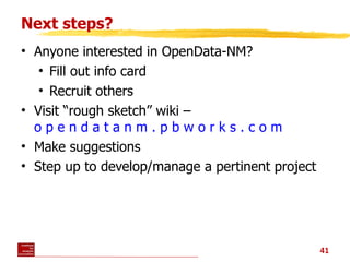 Next steps? <ul><li>Anyone interested in OpenData-NM? </li></ul><ul><ul><li>Fill out info card </li></ul></ul><ul><ul><li>...