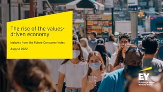 The rise of the values-
driven economy
Insights from the Future Consumer Index
August 2022
 