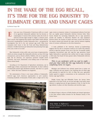 LIFESTYLE


      IN THE WAKE OF THE EGG RECALL,
      IT’S TIME FOR THE EGG INDUSTRY TO
      ELIMINATE CRUEL AND UNSAFE CAGES
      By Michael Greger, MD



                 very year, tens of thousands of Americans suffer as a result    cages creates an immense volume of contaminated airborne fecal dust

        E        of an egg-borne Salmonella epidemic that has become so
                 commonplace it receives little attention unless the levels of
                 infection become high enough to trigger a national recall.
                                                                                 that can rapidly spread Salmonella infection between birds. Other
                                                                                 factors blamed for increasing Salmonella risk in cage operations
                                                                                 include the inability to effectively disinfect the cage equipment
      That’s exactly what happened this summer when public health officials      between flocks, the swarms of rodent and insect vectors that breed in
      discovered a quadrupling of weekly Salmonella cases — prompting the        the massive manure pits beneath the cages, and the immune-crippling
      investigation that led to the vast national egg recall. What most          stress of extreme confinement on the hens themselves.
      consumers don’t know is that the Food and Drug Administration
      estimates 142,000 Americans get Salmonella food poisoning from eggs            A study published in the American Journal of Epidemiology
      every year, recall or no recall.                                           suggests that the risk to consumers could be cut in half if the industry
                                                                                 moved to cage-free systems. Every one of the last 10 scientific studies
          Most Salmonella victims suffer only acute bouts of gastroenteritis,    comparing conventional cage and cage-free egg operations found
      which are serious enough. But Salmonella infection can have life-long      higher Salmonella in operations that confine hens in cages, including
      consequences, such as chronic arthritis. Children, who are at especially   a 2010 study that found 20 times greater odds of Salmonella infection
      high risk for infection, can experience persistent irritable bowel         in caged flocks.
      syndrome. And worst, Salmonella is the leading cause of food borne
      illness-related death.                                                       This is an epidemic with no end in sight —
                                                                                 and one that calls for the egg industry to stop
          According to U.S. Department of Agriculture calculations, one in       confining hens in cages.
      20,000 eggs is likely contaminated with Salmonella. So that’s millions
      of Salmonella-tainted eggs distributed annually. And that’s in a good      Michigan and California have already passed laws to phase out
      year — before this latest outbreak ever happened.                      cages. California also just passed a law requiring that all whole eggs
                                                                             sold statewide be cage-free by 2015. In Ohio this year, agriculture
          The mistreatment of hens is one reason millions of Salmonella- leaders agreed to support a moratorium on the construction of new
      infected eggs reach American supermarkets in such numbers. battery cage egg facilities.
      Cramming hundreds of thousands of birds under a single roof in tiny
                                                                                 Wright County Egg and Hillandale Farms, the factory farms
                                                                             implicated in the latest recall, are not just bad eggs. Food safety issues
                                                                             inherent to caging hens put all egg consumers at risk. It’s time for the
                                                                             egg industry to phase out these hazardous and merciless cages.




                                                                                 Dr. Michael Greger is director of Public Health and Animal Agriculture
                                                                                 in the farm animal welfare division for the Humane Society of the
                                                                                 United States.




                                                                                 Help Make A Difference:
       Cramming hens into cages is inhumane and poses a threat to food safety.   For more information, please visit www.humanesociety.org
       Photo Credit: Humane Society of the United States                         and get involved.




32      AFFLUENT MAGAZINE
 