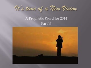 A Prophetic Word for 2014
Part ¼

 