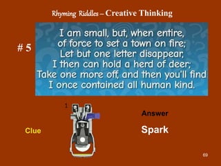 69
# 5
Answer
Spark
Clue
Rhyming Riddles – Creative Thinking
 