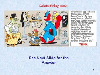 7
Deductivethinking puzzle 1
See Next Slide for the
Answer
THINK
 