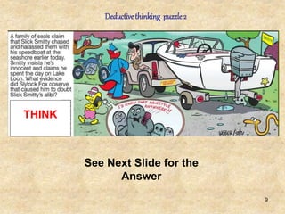 9
Deductivethinking puzzle 2
See Next Slide for the
Answer
THINK
 