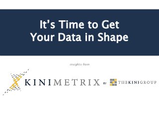 It’s Time to Get
Your Data in Shape
insights from
 