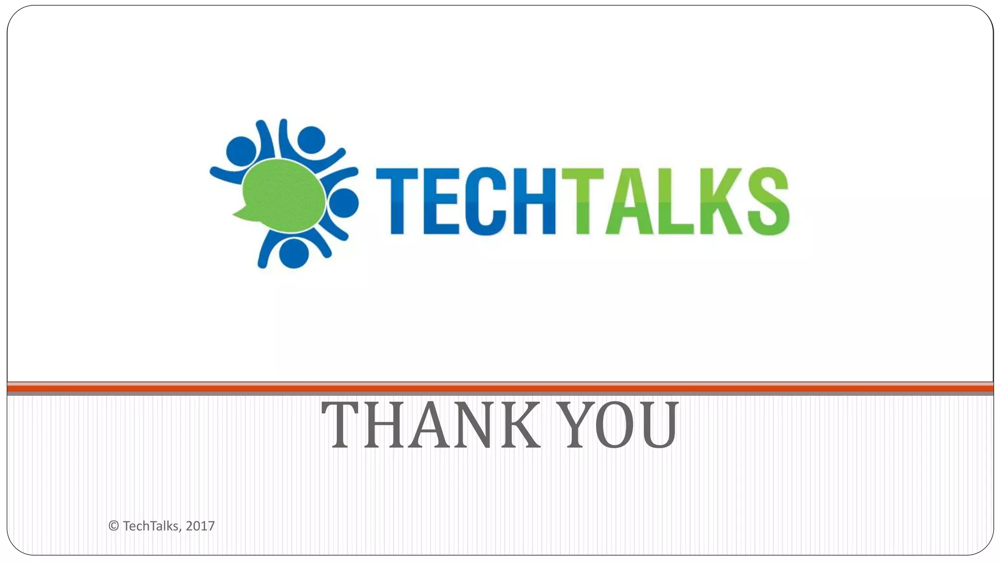 THANK YOU
© TechTalks, 2017
 
