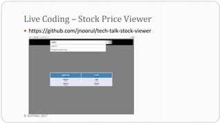  https://github.com/jnoorul/tech-talk-stock-viewer
Live Coding – Stock Price Viewer
© TechTalks, 2017
 