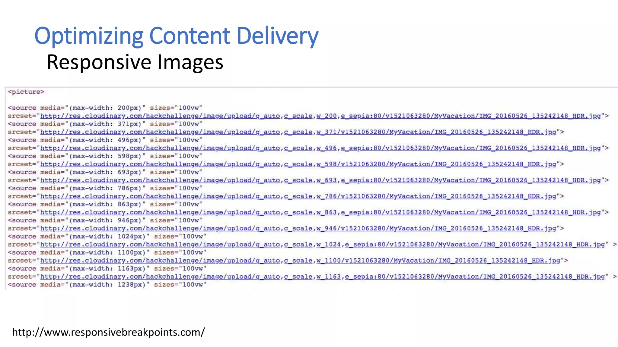 Optimizing Content Delivery
Responsive Images
http://www.responsivebreakpoints.com/
 