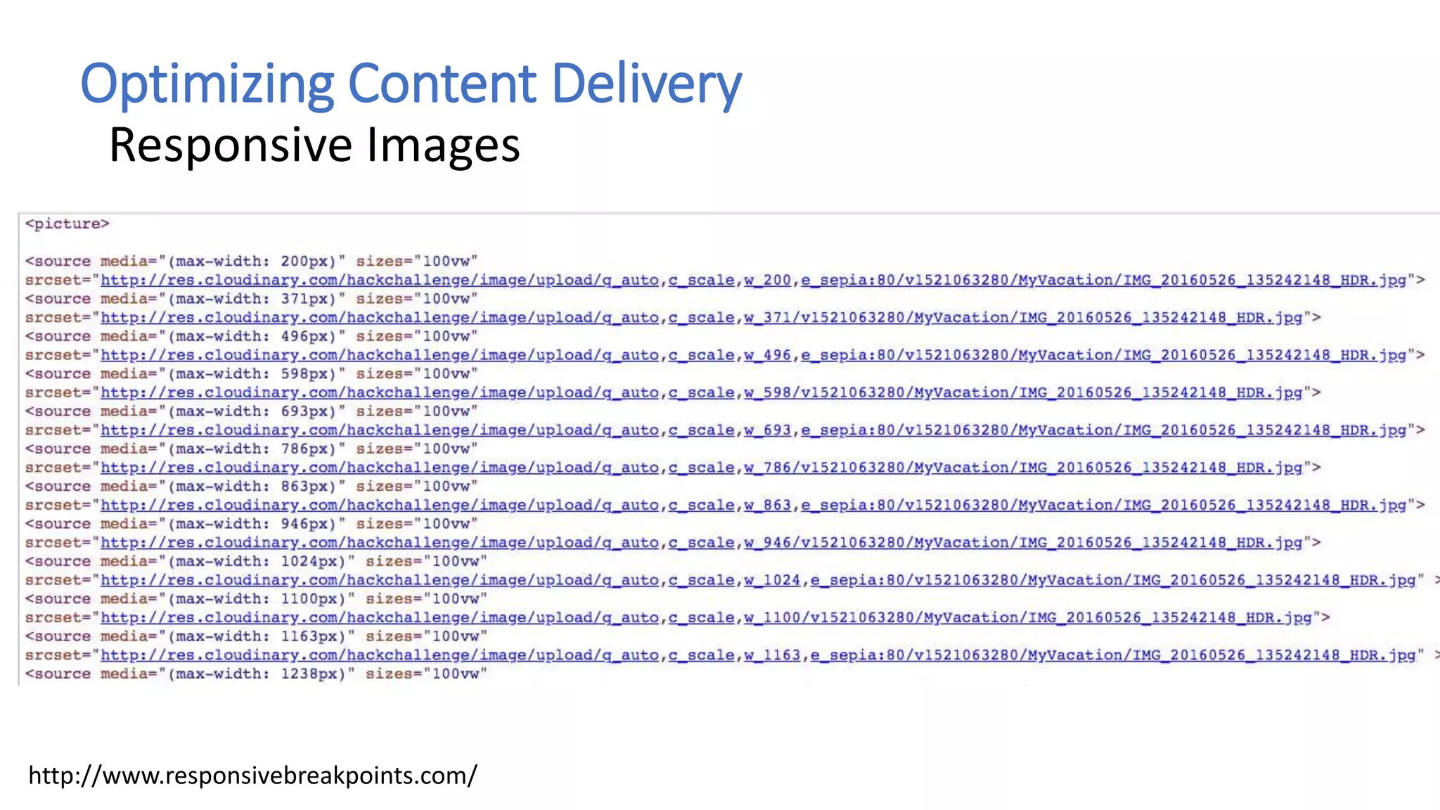 Optimizing Content Delivery
Responsive Images
http://www.responsivebreakpoints.com/
 