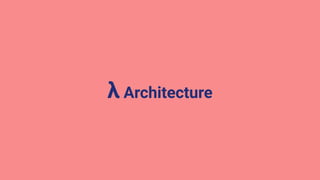 λ Architecture
 