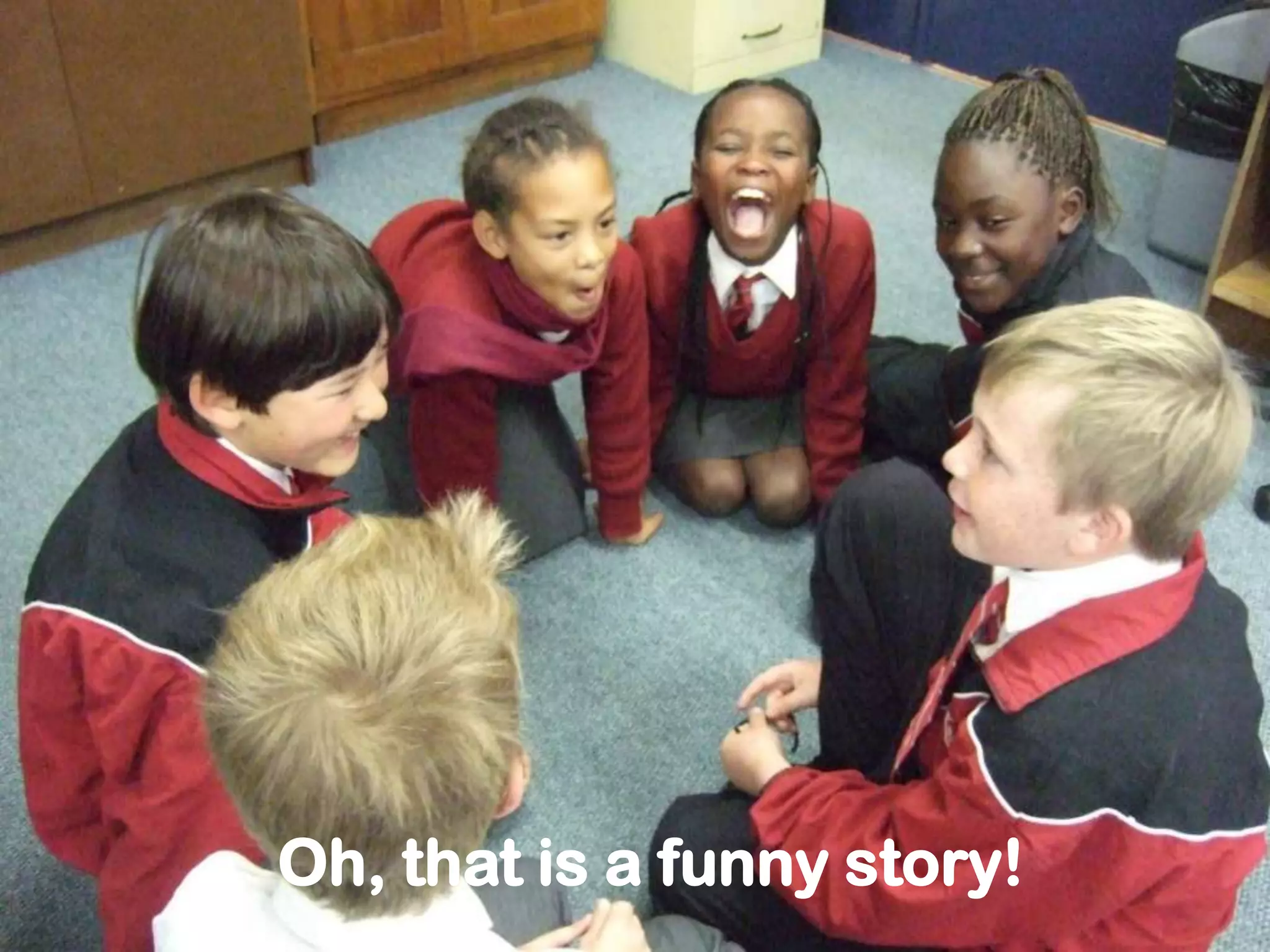 Oh, that is a funny story!
 