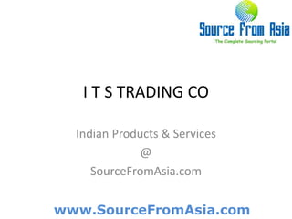 I T S TRADING CO  Indian Products & Services @ SourceFromAsia.com 
