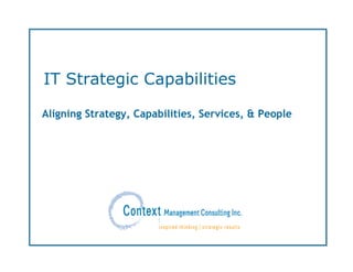 IT Strategic Capabilities

Aligning Strategy, Capabilities, Services, & People
 