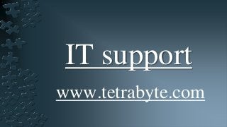 IT support
www.tetrabyte.com
 