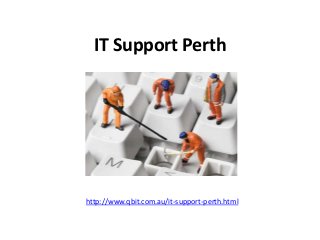 IT Support Perth
http://www.qbit.com.au/it-support-perth.html
 