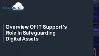 Overview Of IT Support's
Role In Safeguarding
DigitalAssets
 