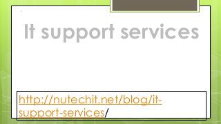 http://nutechit.net/blog/it-
support-services/
It support services
 
