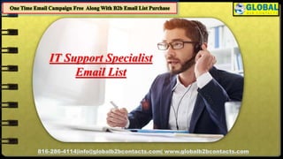 816-286-4114|info@globalb2bcontacts.com| www.globalb2bcontacts.com
IT Support Specialist
Email List
 