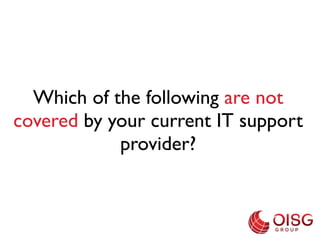 Which three qualities are most
important when selecting an IT
      support provider?
 