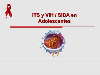 ITS y VIH / SIDA enITS y VIH / SIDA en
AdolescentesAdolescentes
 