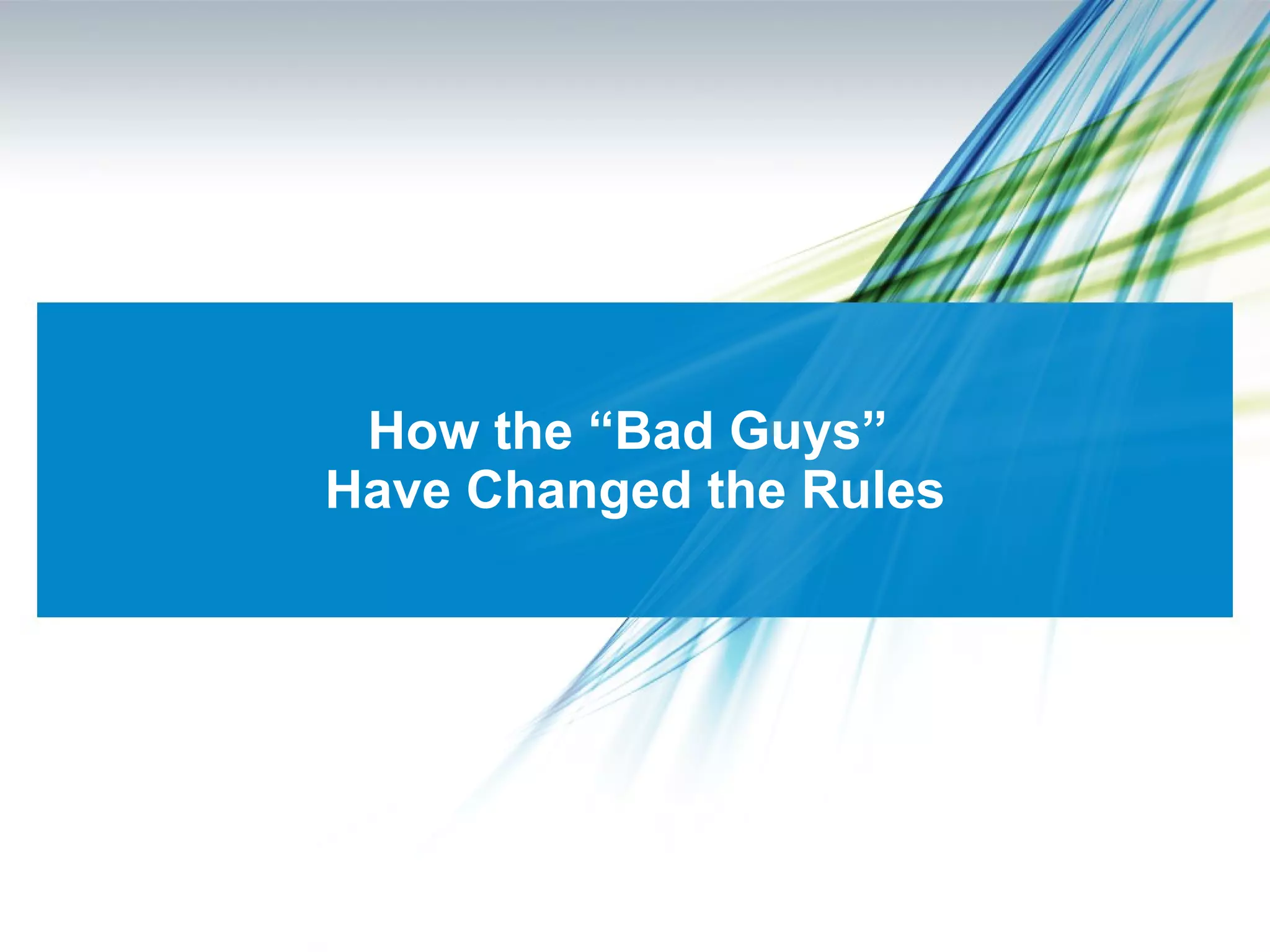 How the “Bad Guys”  Have Changed the Rules 