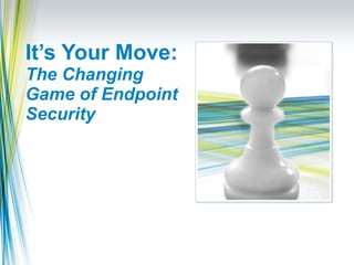 It’s Your Move: The Changing Game of Endpoint Security 
