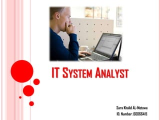 IT System Analyst  Sara Khalid AL-Motawa ID. Number :60066415 