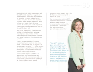 35
“Veo a ITT creciendo
para convertirse en una
empresa mucho más
grande. Nuestra gente se
concentra como el láser en
el crecimiento y seguirá
produciendo productos
que hacen que nuestros
clientes sean exitosos”.
Amy Taney, Gerente de Recursos Humanos,
ITT Corporation, White Plains, Nueva York
Si tiene la suerte de realizar una excursión de la
Ciudad Prohibida, la que fue el hogar de los
emperadores de China durante 500 años antes
de convertirse en museo, verá una bomba
metálica manual en el centro de la propiedad.
La bomba es más moderna que muchos de los
edificios, pero es una reliquia de épocas
pasadas. Si se acerca, verá que es un producto
Goulds Pumps fabricado hace muchos años en
Seneca Falls, Nueva York.
Hoy, Goulds es parte de ITT, y aún fabricamos
bombas en Seneca Falls. Como la bomba
manual para su edad, nuestras bombas
industriales actuales son tecnologías avanzadas
para su era - inteligentes, eficientes, poderosas
y robustas.
Ese es el hilo que atraviesa a ITT. Estamos
conectados a nuestro pasado sin estar atados
por él. A lo largo de 90 años, los negocios y las
personas que se han unido a ITT se han fundido
en una empresa que hoy brinda soluciones de
alta ingeniería valoradas por los clientes y por
usuarios finales de todo el mundo.
Existe un espíritu especial que define a ITT.
Nuestra gente mira constantemente hacia
delante, intentando encontrar maneras de crear
componentes y piezas innovadores que tengan
un impacto duradero para la próxima
generación...y para la que le sigue a esa.
En el proceso, están construyendo un
negocio del futuro.
Con nuestra transformación de 2011,
agregamos otra pieza audaz y excitante
a nuestro legado comercial - y
embarcamos en un nuevo periodo
de crecimiento. Comienza hoy.
Esta es la primera parte,
y es tanto lo que aún vendrá.
P R I M E R A P A R T E : L A C R E A C I Ó N D E U N A N U E V A I T T
 
