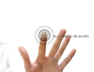 ITT es un verbo de acción.
 