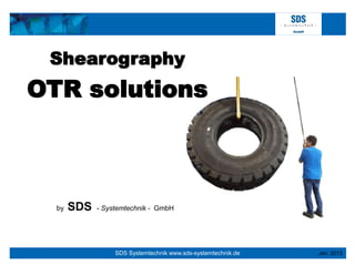 SDS Systemtechnik www.sds-systemtechnik.de
by SDS - Systemtechnik - GmbH
Shearography
OTR solutions
Jan. 2013
 