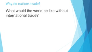 What would the world be like without
international trade? 1 of 2
 Without international trade, most nations would be
unab...