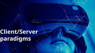 27
Client/Server
paradigms
 