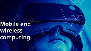 45
Mobile and
wireless
computing
 