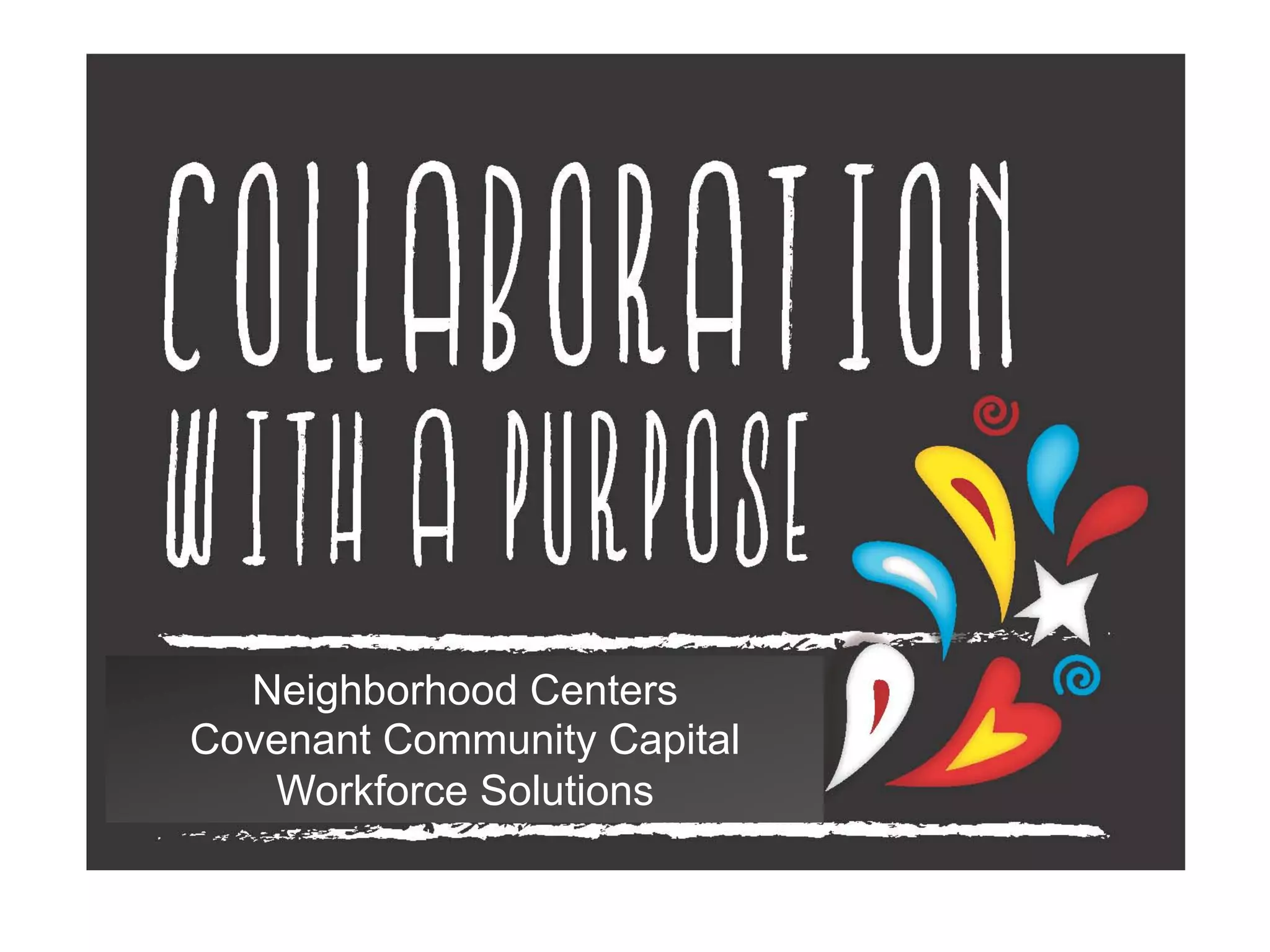 Neighborhood Centers
Covenant Community Capital
Workforce Solutions
 