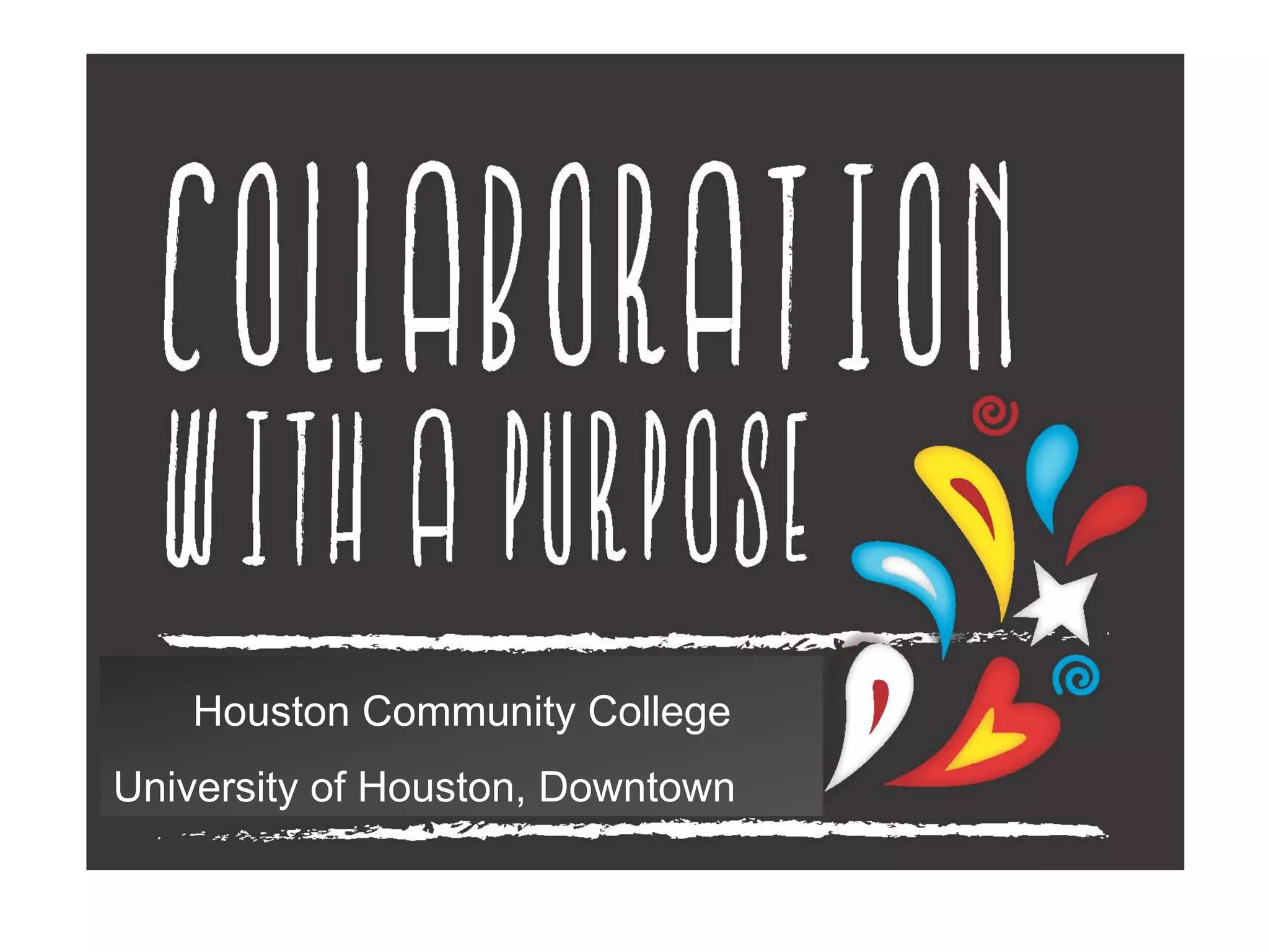 Houston Community College
University of Houston, Downtown
 