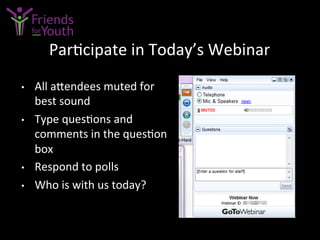 •  All	
  a4endees	
  muted	
  for	
  
best	
  sound	
  
•  Type	
  ques7ons	
  and	
  
comments	
  in	
  the	
  ques7on	
  
box	
  
•  Respond	
  to	
  polls	
  
•  Who	
  is	
  with	
  us	
  today?	
  
Par7cipate	
  in	
  Today’s	
  Webinar	
  
 