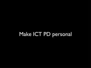 Make ICT PD personal 