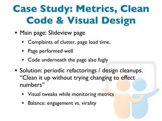 Case Study: Metrics, Clean Code & Visual Design <ul><li>Main page: Slideview page </li></ul><ul><ul><li>Complaints of clut...
