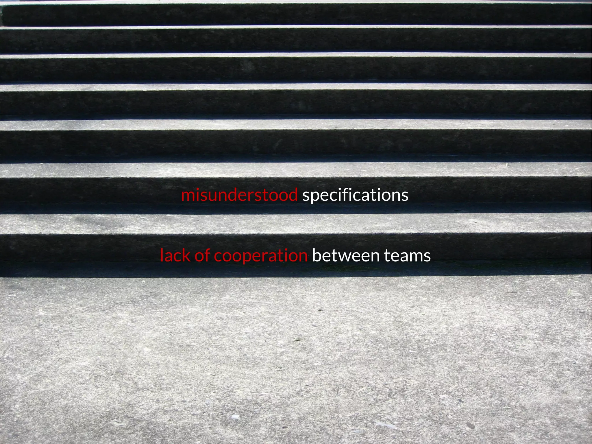 lack of cooperation between teams
misunderstood specifications
 