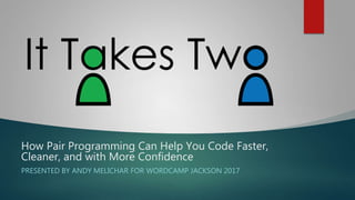 How Pair Programming Can Help You Code Faster,
Cleaner, and with More Confidence
PRESENTED BY ANDY MELICHAR FOR WORDCAMP JACKSON 2017
 