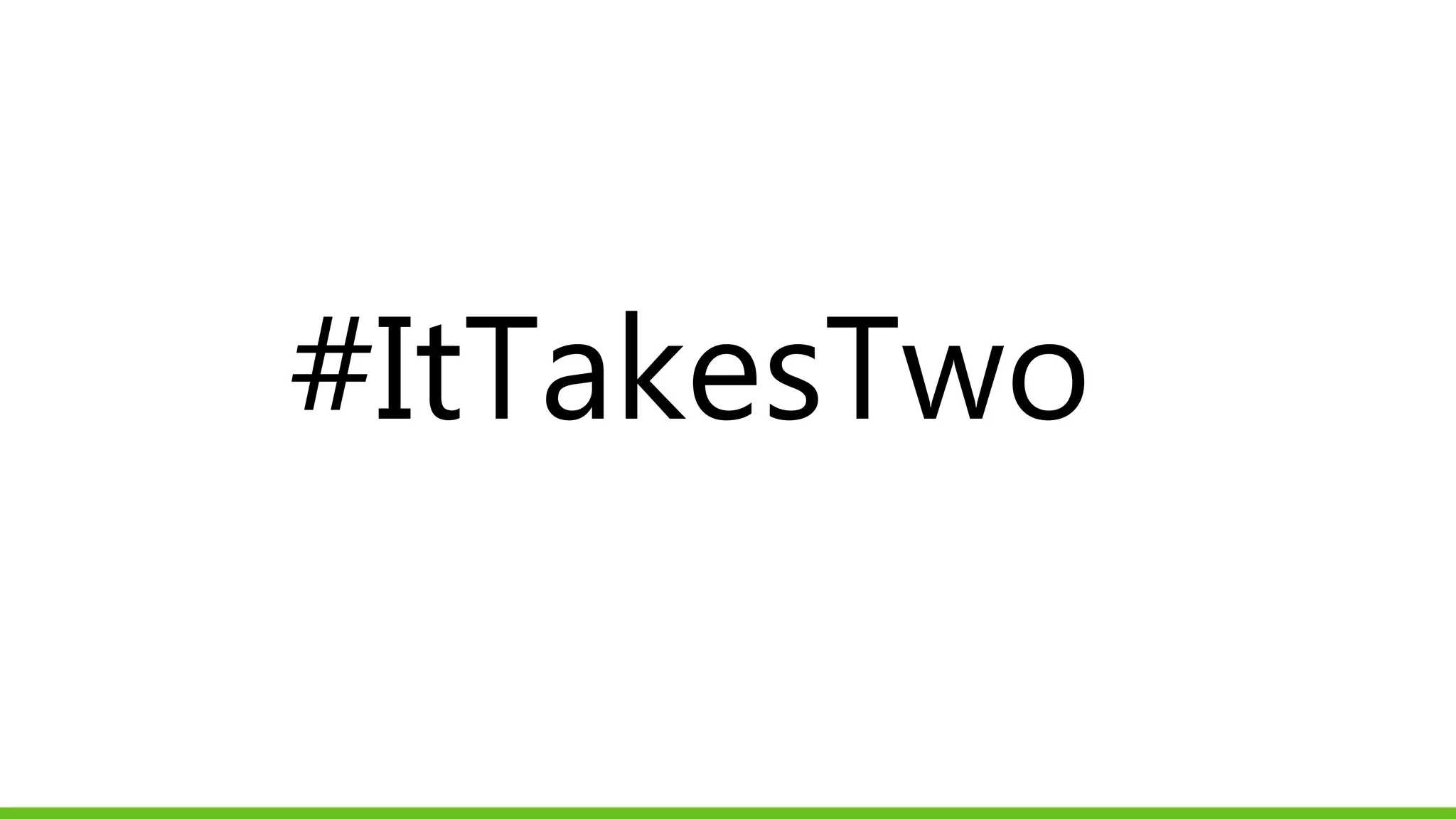 #ItTakesTwo
 