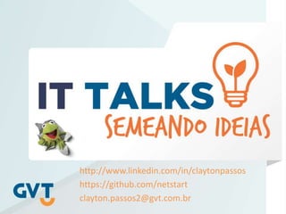 http://www.linkedin.com/in/claytonpassos
https://github.com/netstart
clayton.passos2@gvt.com.br
 