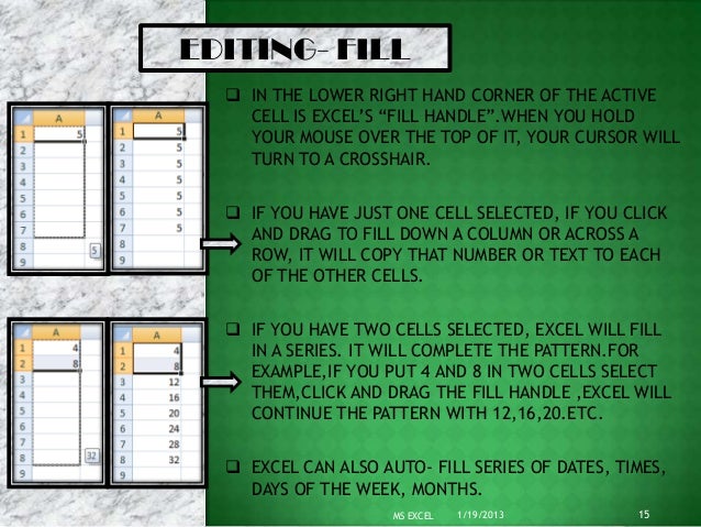 EDITING- FILL   IN THE LOWER RIGHT HAND CORNER OF THE ACTIVE    CELL IS EXCEL’S “FILL HANDLE”.WHEN YOU HOLD    YOUR MOUSE...