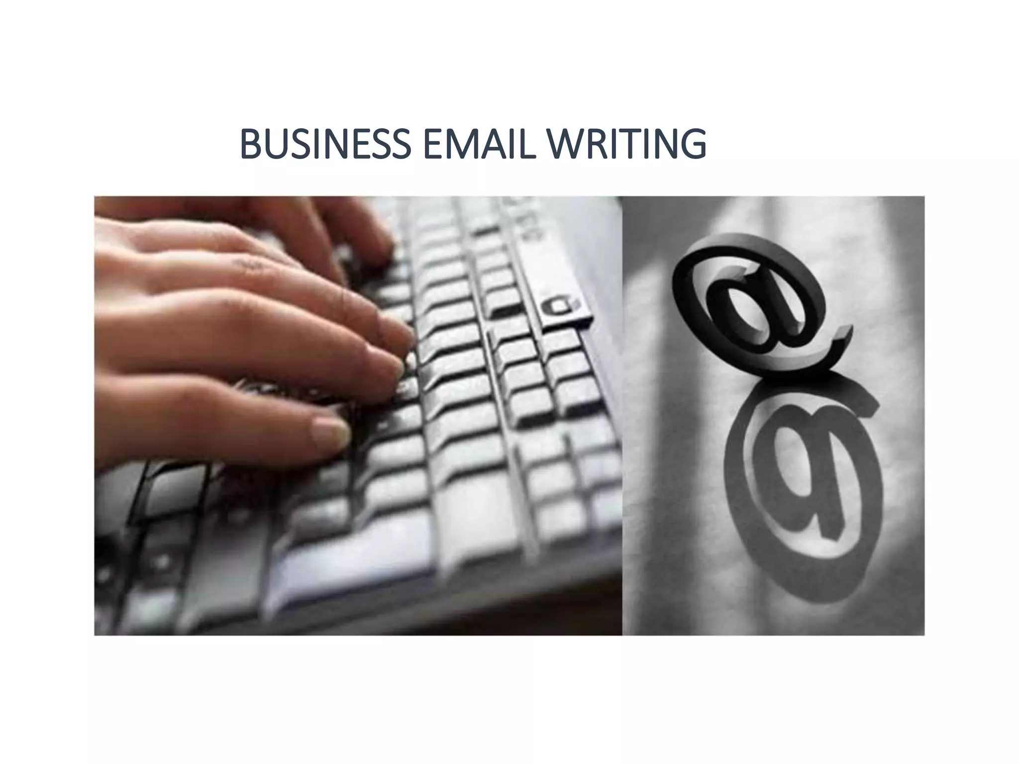 BUSINESS EMAIL WRITING
 