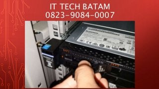 IT TECH BATAM
0823-9084-0007
 