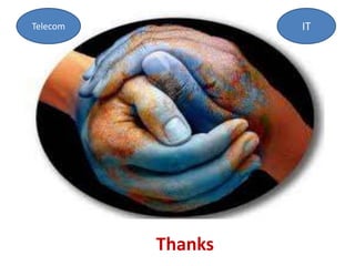 Telecom            IT




          Thanks
 