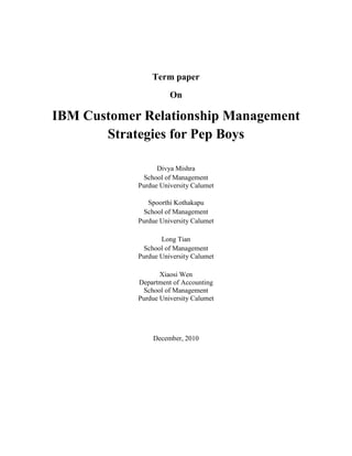 Term paper<br />On<br />IBM Customer Relationship Management Strategies for Pep Boys<br />Divya Mishra<br />School of Management<br />Purdue University Calumet<br />Spoorthi Kothakapu<br />School of Management<br />Purdue University Calumet<br />Long Tian<br />School of Management<br />Purdue University Calumet<br />Xiaosi Wen<br />Department of Accounting<br />School of Management<br />Purdue University Calumet<br />December, 2010<br />Abstract<br />Customer relationship management CRM is a significant and vital part of the business management today. It deals with relationship between the organization and its customers. Customers are the most important asset of any organization whether it is a global corporation consisting of thousands of employees and a multi-billion turnover, or a singular trader with a handful of regular customers. Customer relationship management helps the organizations to shift their focus from the product to the customers and understand what customers require and not what a company can make. Thus it helps the organizations to determine mutually satisfying objectives for the company as well for the customer i.e. making profit, reducing cost and providing satisfactory products and services to the customer.<br />In this paper, we analyze Pep Boys’ successful implementation of Customer relationship management CRM. Pep Boys turned to the IBM Retail solution to attain the mutual goal of company’s growth and satisfied customers. The paper focuses on the problems of declining customer satisfaction and decreasing efficiency because of outdated retail store technology, faced by Pep Boys. The paper explains the ways through which CRM strategies of IBM helped Pep Boys in finding out the solutions to those problems. In the paper we have used the System thinking approach and have applied the Attractiveness Principle Archetype in our way of demonstration. The content of the paper is based upon the various research papers on Pep Boys, customer relationship management, system thinking; newspaper article, course book and personal experiences.<br />Introduction <br />Today, customer is considered as the god in the business world. They in charge of and is everything for organizations. It is easier than ever for the customers to compare products and with a click of the mouse switch companies. Nowadays every business organization tries to provide its customers with the finest product and service. As a result, customer relationships have become the most valued asset for companies. The satisfied customers and a sound relationship with them is the purpose of every business and non business organization. Every company plans strategies, products and services to find and retain the most profitable customer. Thus companies are implementing customer relationship management tools and information systems as an element of customer centric strategy to improve their services, productivity and customer satisfaction. This helps them to improve their chances of success in today’s competitive business environment. <br />Customer relationship management (CRM) is an information technology based strategy aimed at identifying, targeting, acquiring and retaining the best mix of customers [Business dictionary .com)]. It uses information technology tools and software to create cross functional enterprise system that integrates and automates various customer serving processes in sales, marketing as well as customer services that interact with the customers. CRM consists of a family of software modules that enables a business and its employees to provide faster, efficient and consistent services to its customers. <br />Case Background<br />Pep Boys, the largest automotive aftermarket retailer in the United States turned to customer relationship management to improve their client focus by improving their services and support to the customers. The Pep Boys - Manny, Moe & Jack is a nation's leading automotive aftermarket retail and service chain. Pep Boys has 629 outlets and around 6500 services bays in 36 states and also in Puerto Rico. It also sells automated parts and accessories on its website www.pepboys.com.There are about 40 major brands and 120,000 parts available for sale through website. Brands include: American Racing, APC, manufacturer of appearance accessories such as gauges and carbon fiber hoods, etc. Pep Boys Auto employs more than 22,000 people at its various stores around USA. The prime objective of Pep Boys was to provide customers with a wide variety of automotive parts and automotive accessories. It differentiated itself from its competitors in providing exceptional customer products and services. They were also successful in their mission of customer satisfaction, but since some years they were losing their customer loyalty on the ground of outdated and aged retail store technology which resulted in loss of market share and decreased revenue. As a result, faced with the problem of eroding customer loyalty and declining market share, Pep Boys decided to transform the retail store systems to enhance their services and improve the customer shopping experience. Pep Boys required an integrated retail environment to help the company more focused and responsive on customer requirements.<br />Pep Boys started their biggest marketing campaign to overcome the losses and to improve their market share. This campaign gave a strong lift in buzz, but for not more than 6 months. There were gains, but not very impressive. Figure 1 illustrates the market share of Pep Boys in last 3 years.<br />In order to maintain its market leadership, improve business and elevate customer services and satisfaction to next level, Pep Boys turned to IBM. With the help of IBM Business Partner 360Commerce, Pep Boys were able to create a scalable, open retail infrastructure based on IBM Store Integration Framework that integrated people, processes, information and data to boost customer service. Pep Boys transformed and set up its foundational technical base with the involvement of IBM to a focus on connectivity and reuse.<br />Figure 1 Pep Boys Market Share [2]<br />1.2 Problem<br />Pep Boys were trying to increase employee efficiency and performance and boost customer satisfaction and loyalty. To improve customer shopping experience, Pep Boys wanted to revolutionize its store system, which was outdated. In order to build up a single view of customer and available inventory, Pep Boys planned to develop an integrated retail environment that could easily connect its incongruent systems. <br />Pep Boys were using an outdated check-out Point-of-Sale (POS) technology, which was no longer supported by the vendors. This technology does not support the either the Debit cards or the coupons and at the same time. And also the customer, who was purchasing the auto parts and gets their vehicles serviced at the store, was required to stand in two separate lines, one at the cash register and another at service desk.  Whenever a customer needed to return any product, the employee at the desk had to go through diverse systems to match customer’s receipt and sales transaction. Sometimes the store checkout system used to fail in the middle of a transaction, which was a major disruption for the business and finally ended up in unsatisfied customers. Thus the company was looking for a solution that was low on risk, easy to learn for the employees, easy to implement and time-saving.<br />The other problem faced by the company was regarding handling budget information. They were using Excel Spreadsheets for budgeting, planning and financial reporting, which was made by the Accounts Department then were sent to the area director for review and then back to company headquarters for more changes. Thus, creating, reviewing and collecting data was an administrative overhead. Pep Boys had come up with a solution called Adaptive Planning, which tasks more efficiently than spreadsheets, and also allows better collaboration among users.<br />3 Pep Boys Implementation of IBM solution and strategies<br />Pep Boys turned to IBM to improve its retail environment from a customer’s standpoint. “Pep Boys was ahead of its competitors in terms of recognizing the importance of service to the customer, and the need to be able to respond with systems that provided the right information in real time,” says Jan Jackman, general manager, Retail on Demand (Lynn Behnke Linda May Patterson, 2006). Pep Boys began their IT transformation by replacing their aged POS Check-out environment with the IBM open-POS solution. The IBM open-POS solution is a next generation tools build on Java technology based on 360Commerce software running on IBM Store integration Framework (SIF). <br />3.1 IBM Store Integration Frameworks<br />The IBM Store Integration Framework (SIF) is based on Service Oriented Architecture (SOA). SOA focuses on what the company is doing instead of how company is doing it. Service Oriented Architecture (SOA) is a business-centric IT architectural approach that supports integrating your business as linked, repeatable business tasks, or services. With the Smart SOA approach, you can find value at every stage of the SOA continuum, from departmental projects to enterprise-wide initiatives. (IBM website) [4]<br />IBM Store Integration Framework provides a comprehensive, customizable solution for overhauling retail information technology environments to help transform the customer experience, empower employees, and improve store operations (IBM Draft Document 2006).SIF can be used throughout the store and at various customer touch points by increasing integration of data, processes and people. “It is a service oriented architecture that leverages open and industry standards to allow Pep Boys to reuse components and applications, helping to reduce the time it takes to deploy new service touch points as well as reduce total cost of ownership,” says Jackman. SIF connected Pep Boys’ POS environment and 360Commerce software. (IBM Draft document 2006)<br />SIF technology is used to connect the existing POS systems with the innovative technologies/devices such as wireless in-store kiosks, handheld Web tablets, smart shopping carts and personal digital assistants (PDAs). These devices are handy in creating the dynamic real time business processes throughout the store.<br />Fig IBM on demand operating environment for retail (Lynn Behnke Linda May Patterson, 2006)<br />SIF is compatible with most of the major retail Operating Systems like Microsoft® Windows, Solaris™, HP-UX, and the IBM 4690Operating System.<br />The capabilities of SIF include: <br />,[object Object]