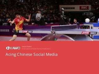 CASE STUDY
International Table Tennis Federation

Acing Chinese Social Media

 